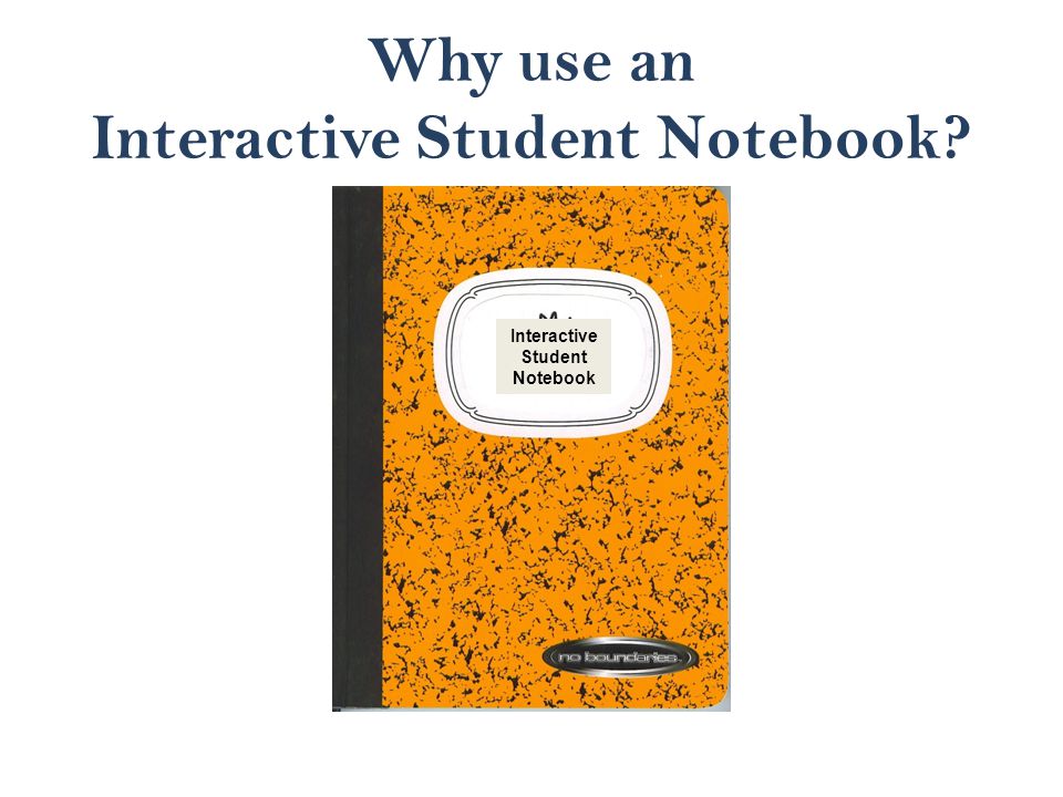 Why use an Interactive Student Notebook Interactive Student Notebook