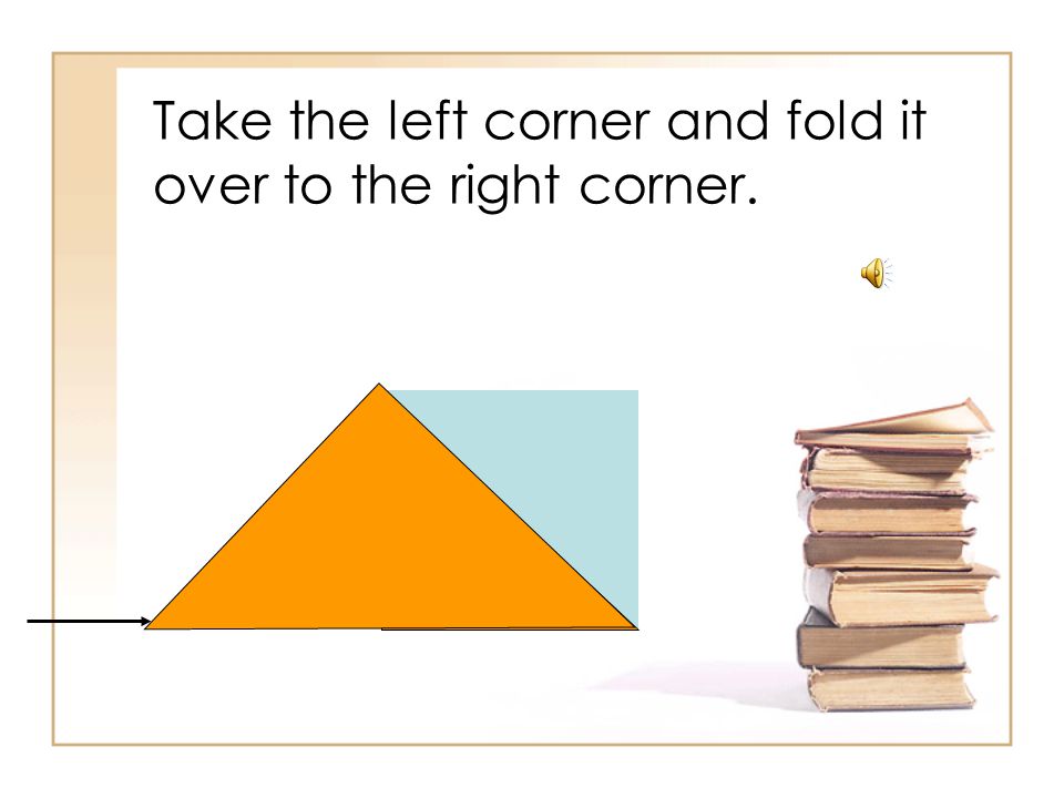 Fold the bottom corner all the way to the top corner