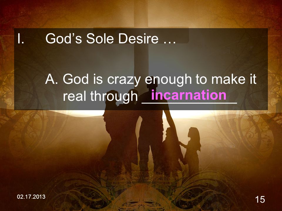I.God’s Sole Desire … A.