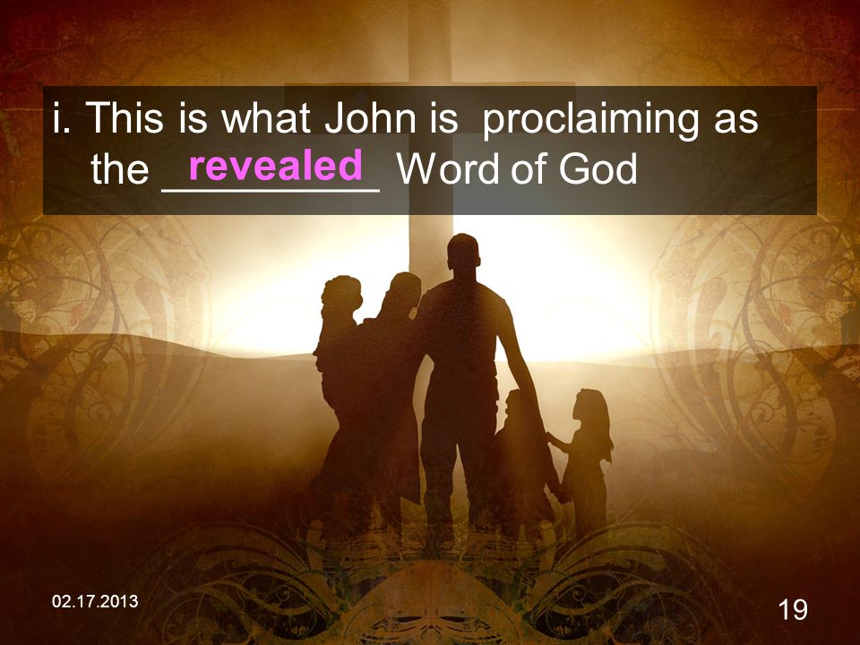 i. This is what John isproclaiming as the _________ Word of God revealed