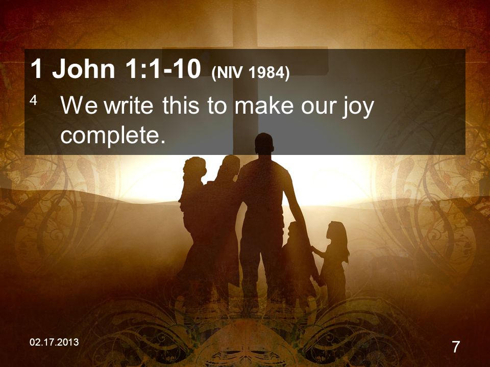 John 1:1-10 (NIV 1984) 4 We write this to make our joy complete.
