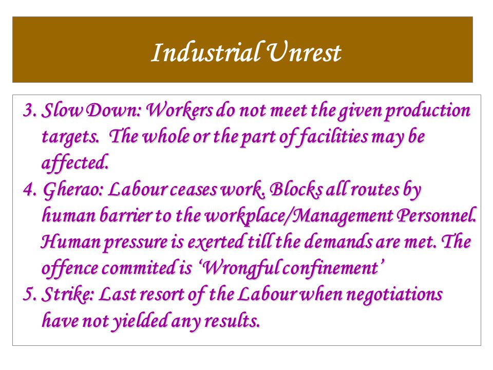 Industrial Unrest 3. Slow Down: Workers do not meet the given production targets.