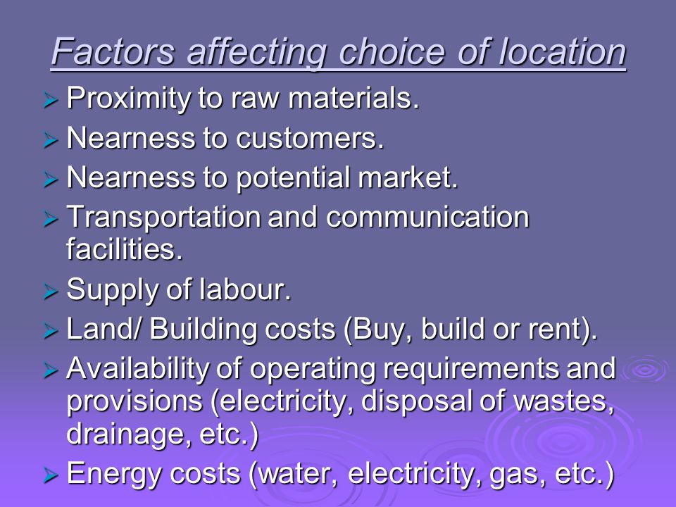 Factors affecting choice of location  Proximity to raw materials.