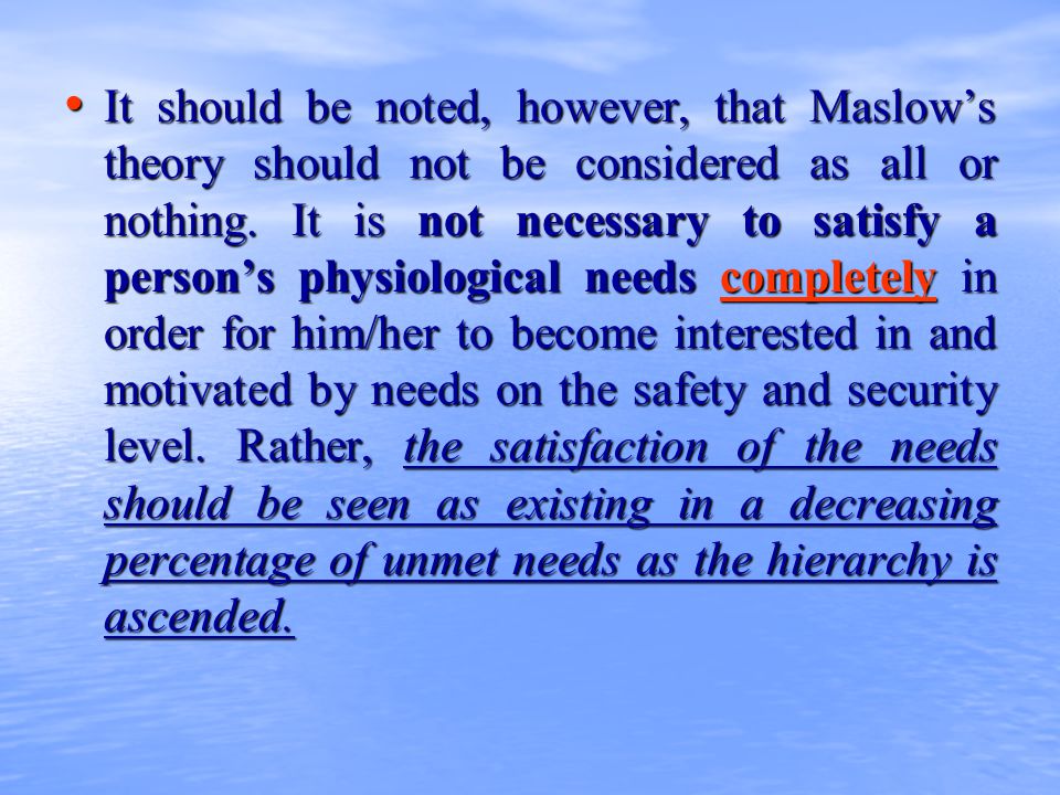 It should be noted, however, that Maslow’s theory should not be considered as all or nothing.