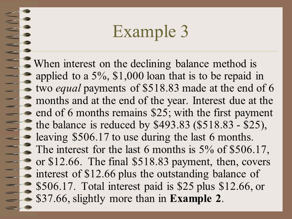 When interest on the declining balance method is applied to a 5%, $1,000 loan that is to be repaid in two equal payments of $ made at the end of 6 months and at the end of the year.