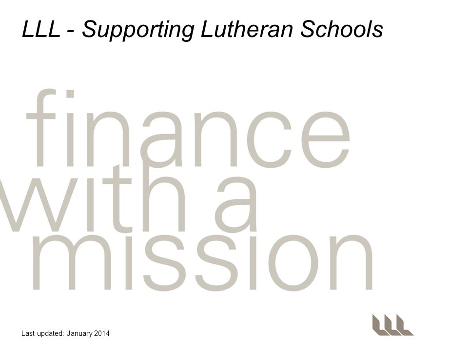 LLL - Supporting Lutheran Schools Last updated: January 2014