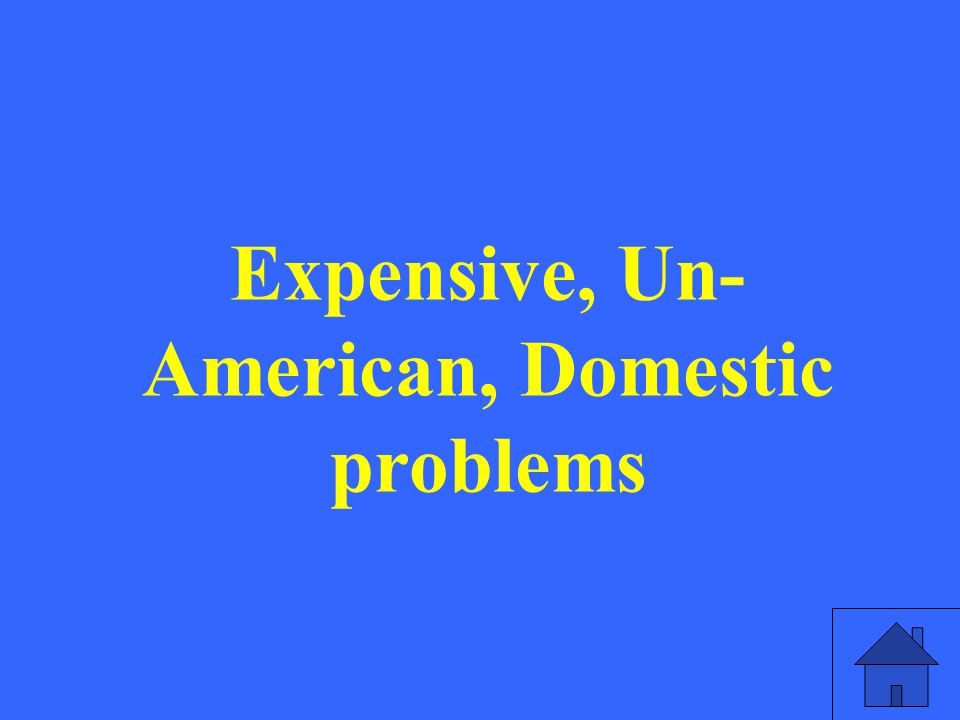 Expensive, Un- American, Domestic problems