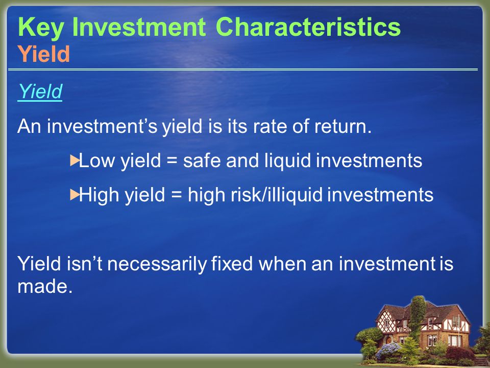 Key Investment Characteristics Yield An investment’s yield is its rate of return.