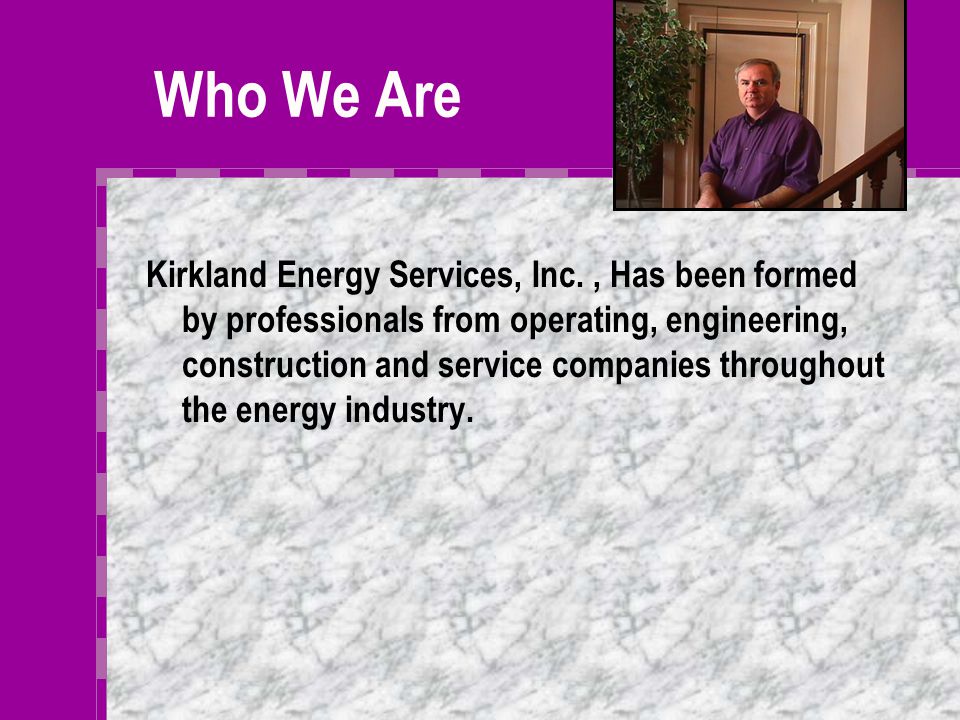 Kirkland Energy Services Your Logo Here Larry Kirkland President Larry Kirkland President KES