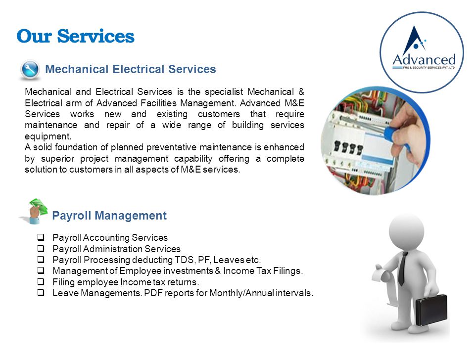 Our Services Mechanical Electrical Services Mechanical and Electrical Services is the specialist Mechanical & Electrical arm of Advanced Facilities Management.