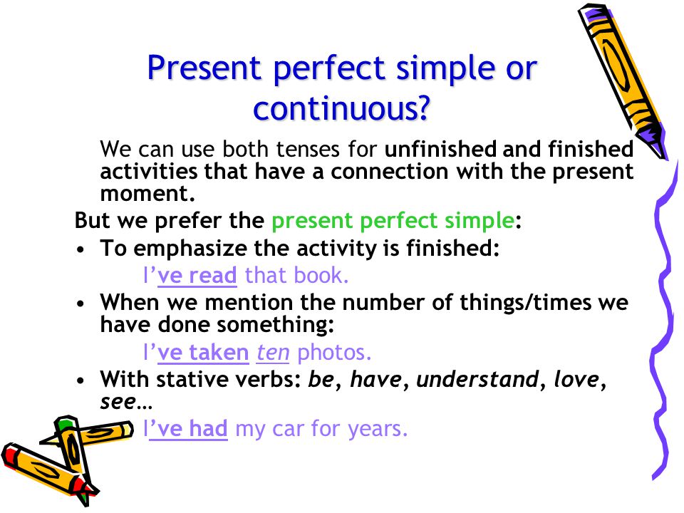 Present perfect simple or continuous.