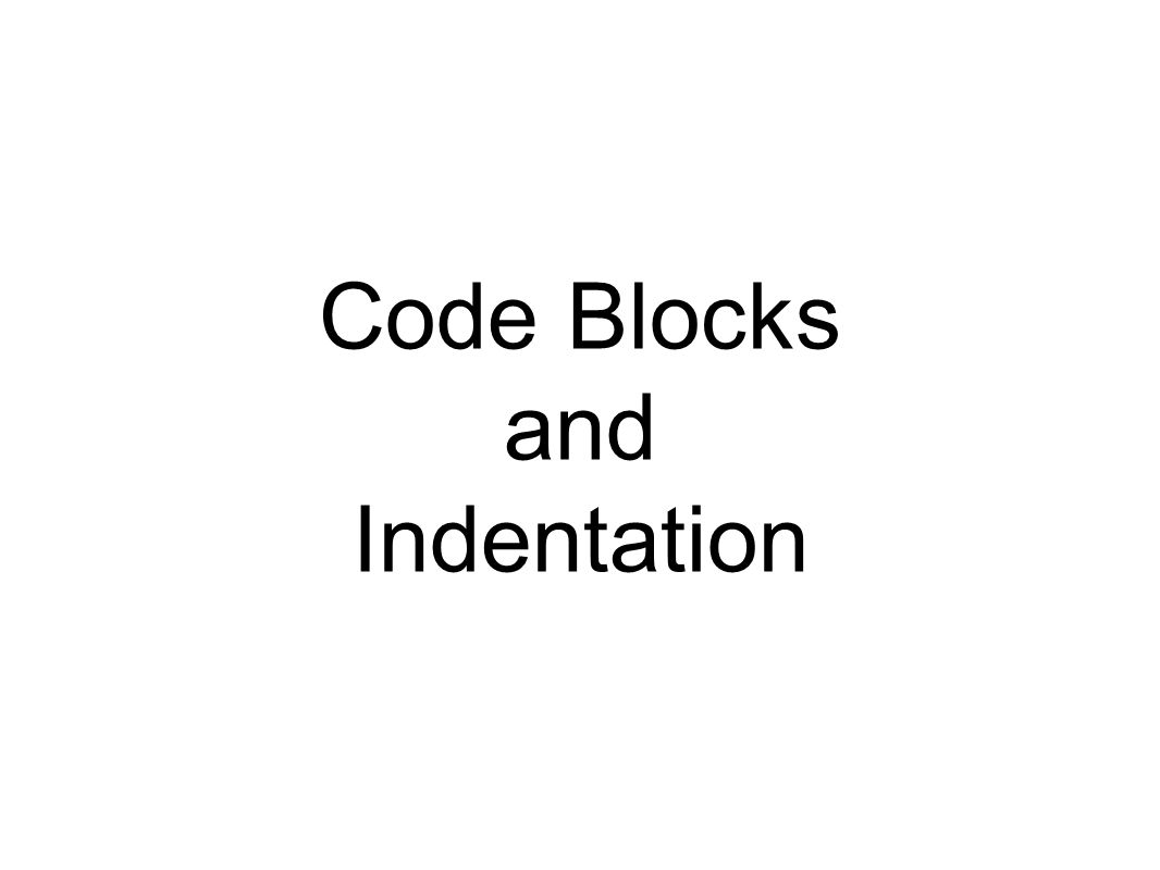 Code Blocks and Indentation