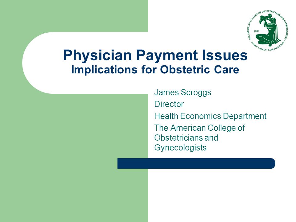 physician payment issues implications for obstetric care american college of obstetricians and gynecologists