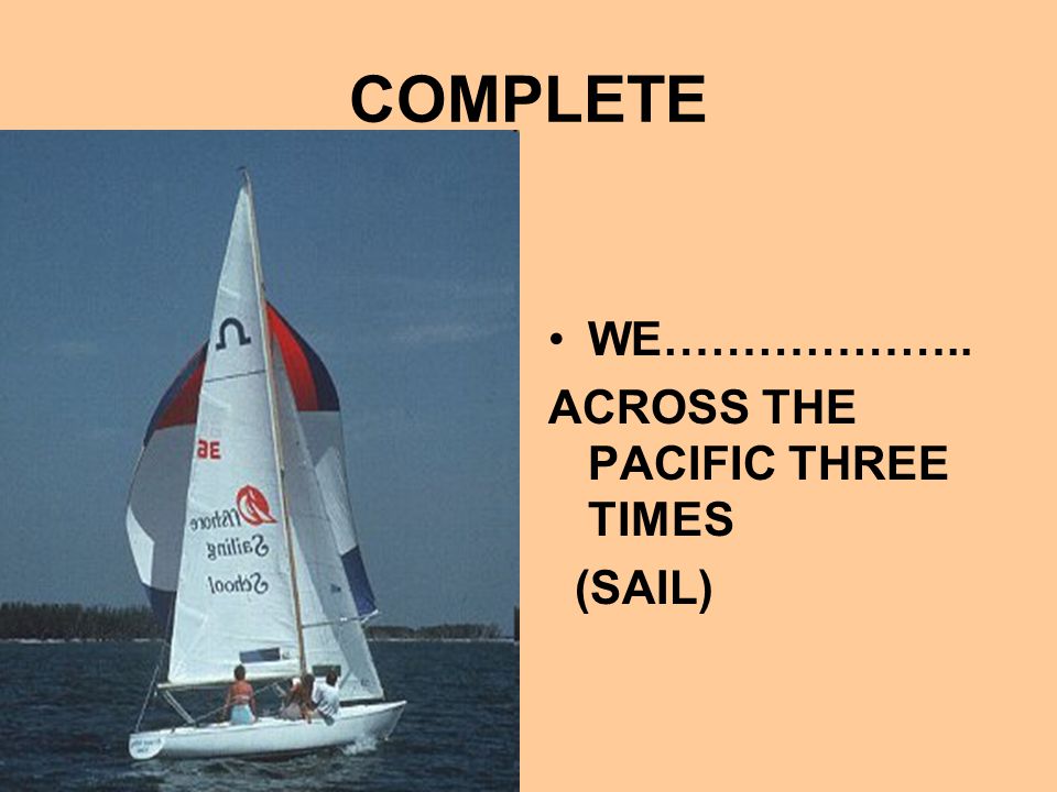 COMPLETE WE……………….. ACROSS THE PACIFIC THREE TIMES (SAIL)