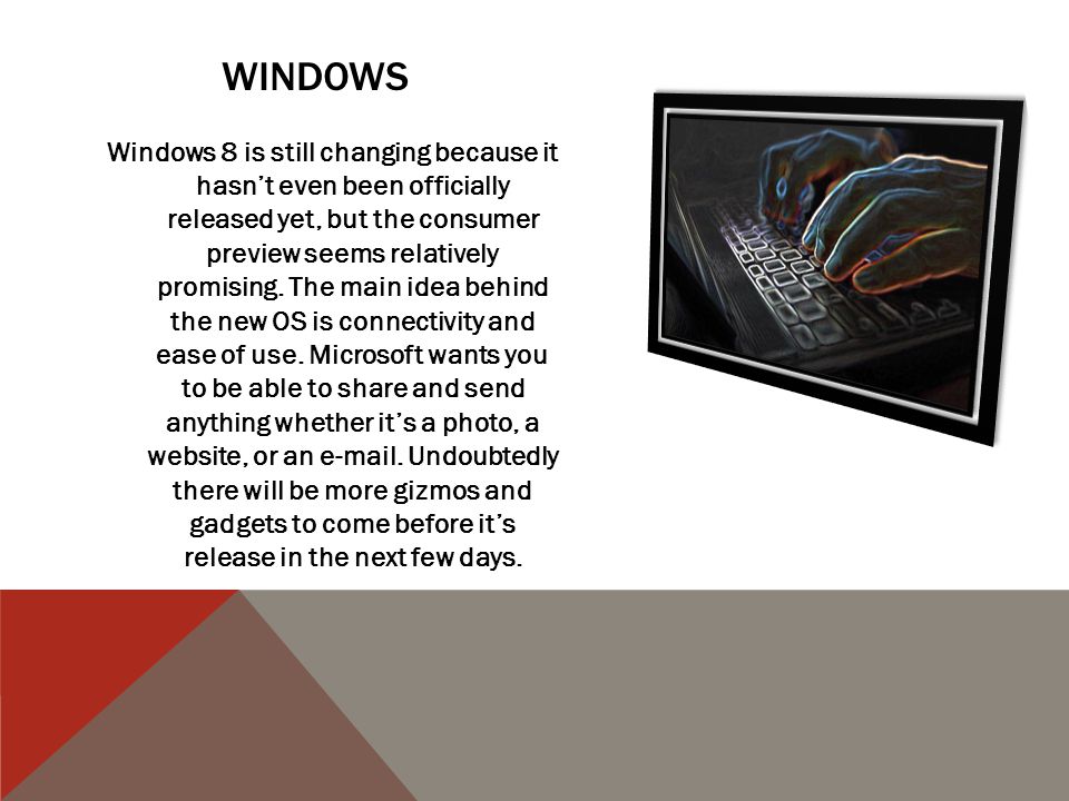 Windows 8 is still changing because it hasn’t even been officially released yet, but the consumer preview seems relatively promising.