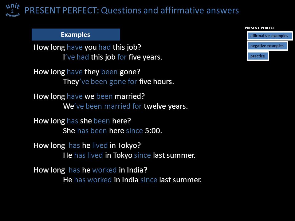PRESENT PERFECT: Questions and affirmative answers 2 How long have you had this job.