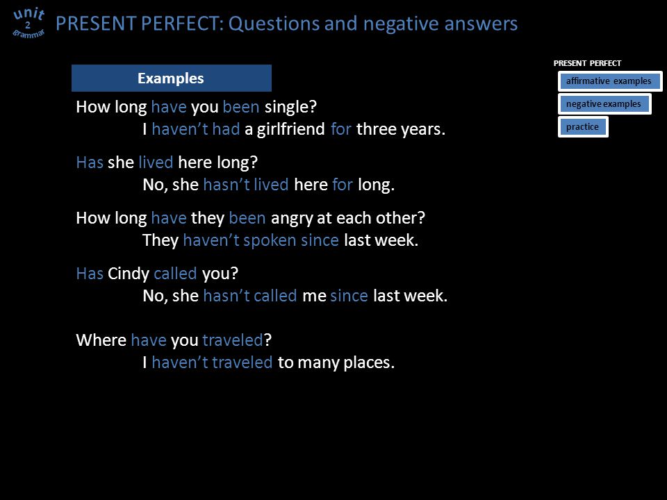 PRESENT PERFECT: Questions and negative answers 2 How long have you been single.