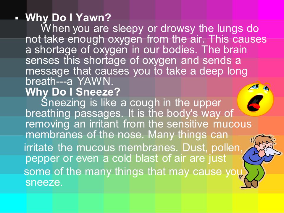  Why Do I Yawn. When you are sleepy or drowsy the lungs do not take enough oxygen from the air.