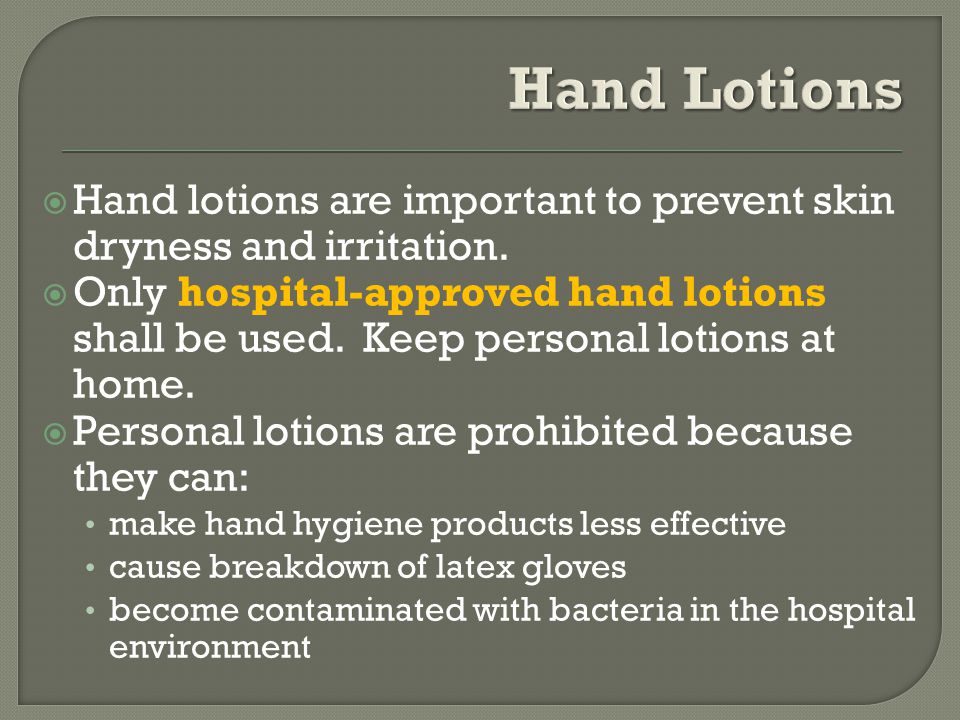  Hand lotions are important to prevent skin dryness and irritation.