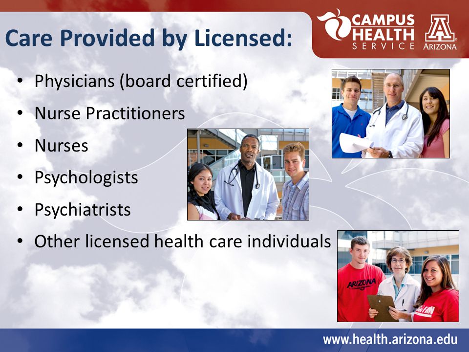Care Provided by Licensed: Physicians (board certified) Nurse Practitioners Nurses Psychologists Psychiatrists Other licensed health care individuals