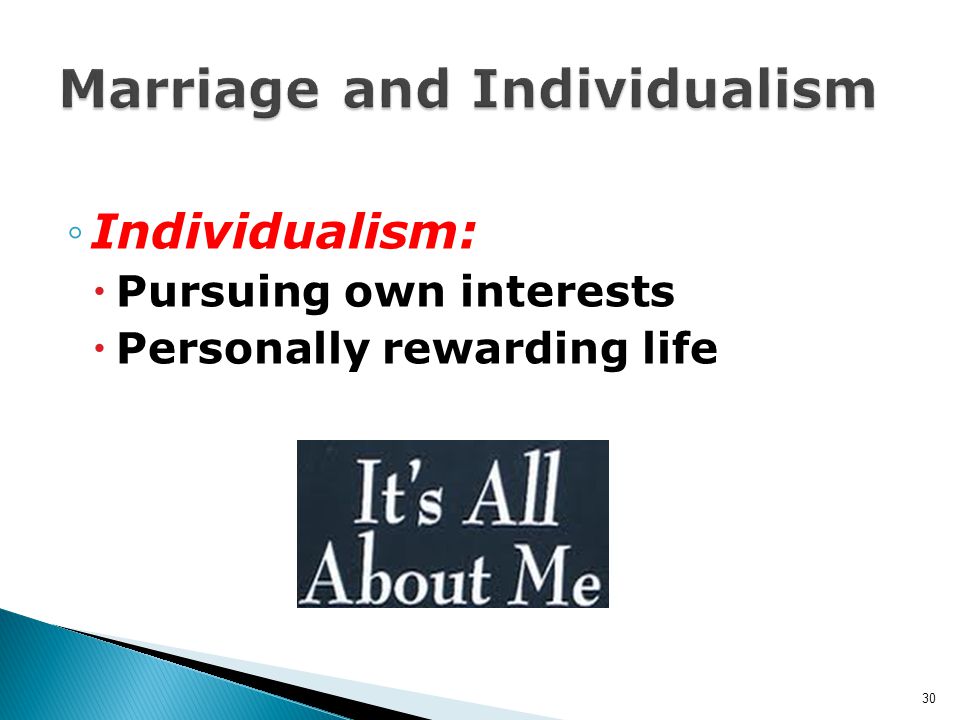 ◦Individualism:  Pursuing own interests  Personally rewarding life 30