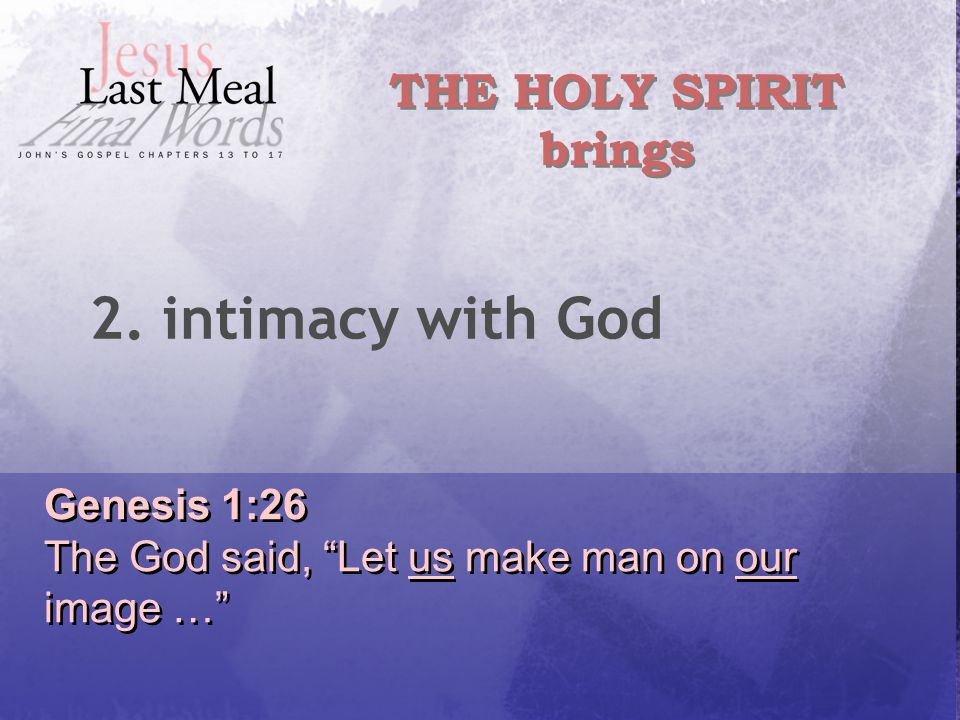 Genesis 1:26 The God said, Let us make man on our image … Genesis 1:26 The God said, Let us make man on our image … THE HOLY SPIRIT brings 2.