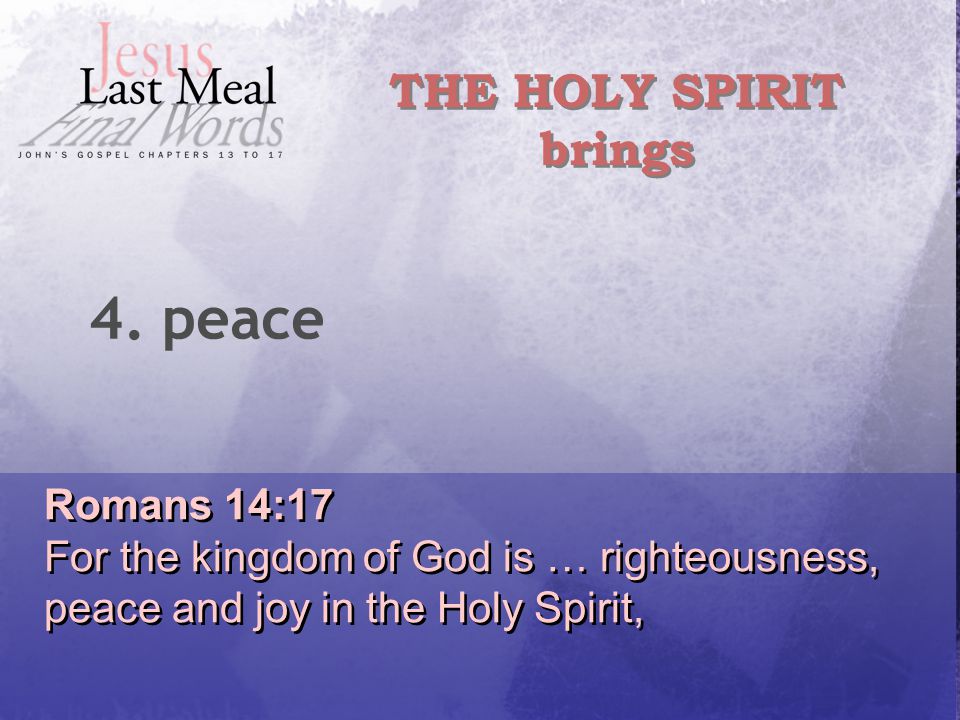 Romans 14:17 For the kingdom of God is … righteousness, peace and joy in the Holy Spirit, Romans 14:17 For the kingdom of God is … righteousness, peace and joy in the Holy Spirit, THE HOLY SPIRIT brings 4.