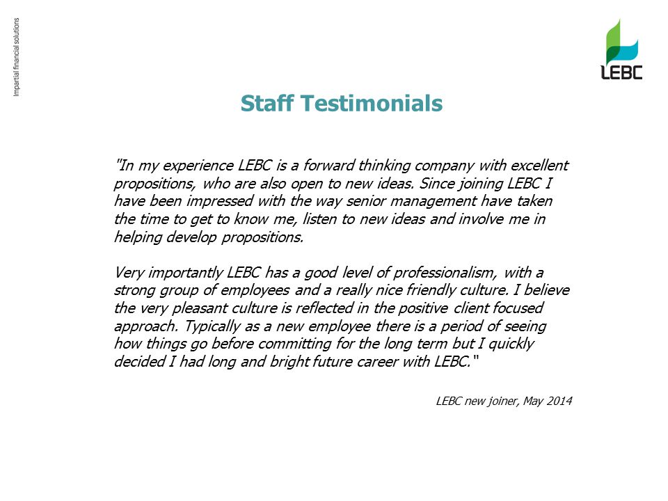 Staff Testimonials In my experience LEBC is a forward thinking company with excellent propositions, who are also open to new ideas.