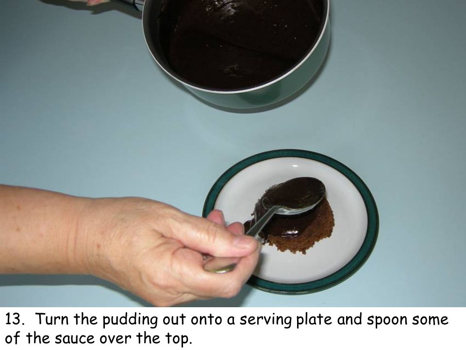 13. Turn the pudding out onto a serving plate and spoon some of the sauce over the top.