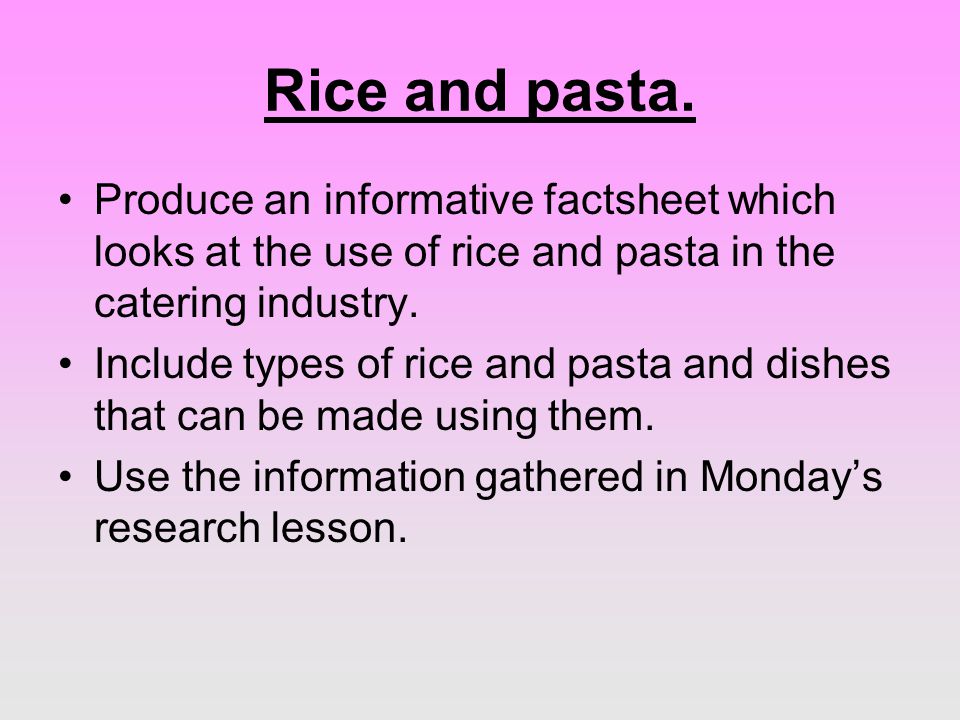Rice and pasta.