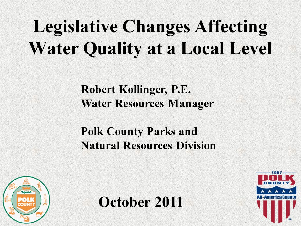 Legislative Changes Affecting Water Quality at a Local Level October 2011 Robert Kollinger, P.E.