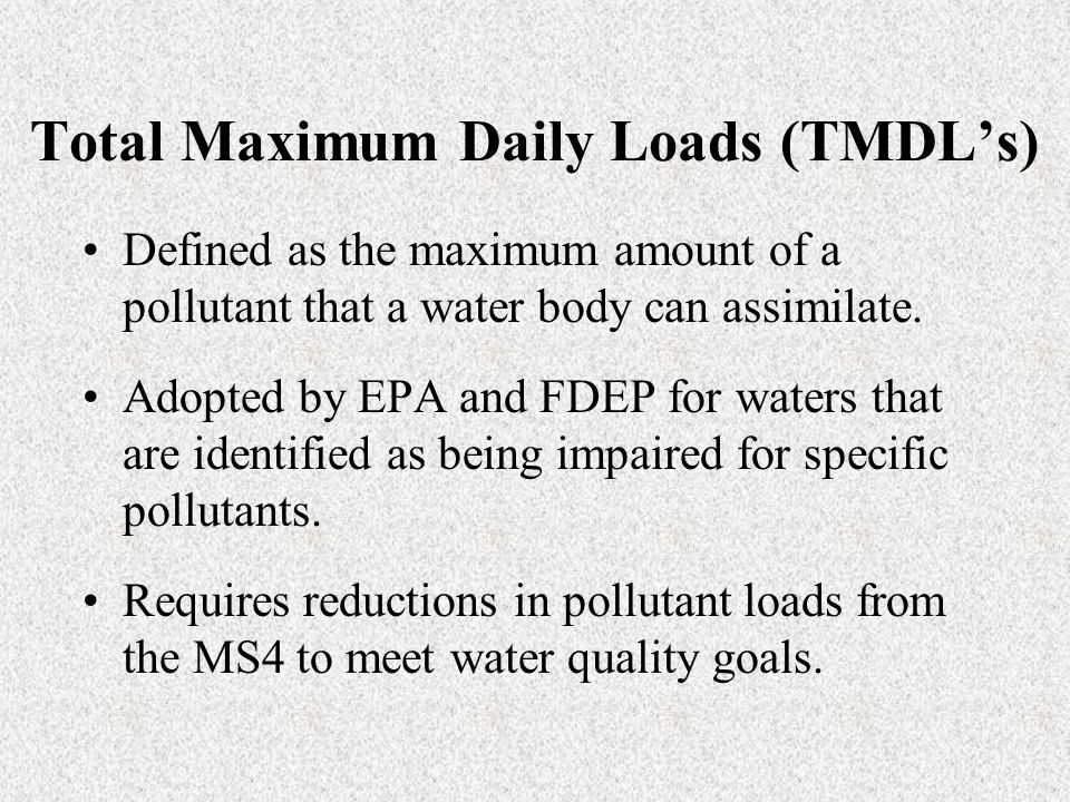 Total Maximum Daily Loads (TMDL’s) Defined as the maximum amount of a pollutant that a water body can assimilate.