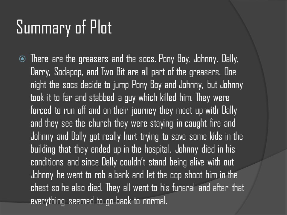 Summary of Plot  There are the greasers and the socs.