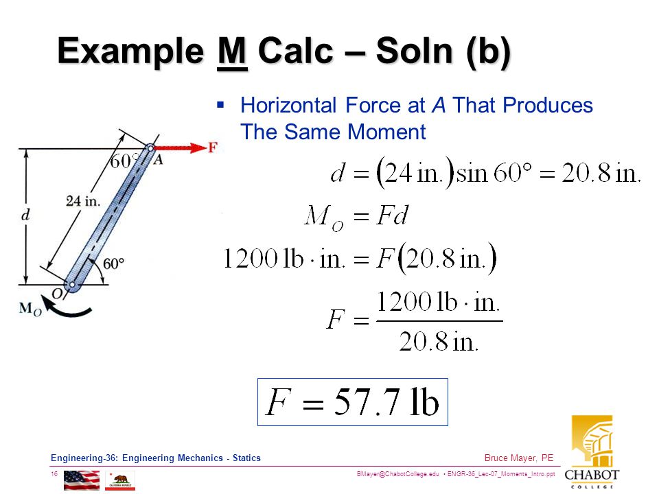 ENGR-36_Lec-07_Moments_Intro.ppt 16 Bruce Mayer, PE Engineering-36: Engineering Mechanics - Statics Example M Calc – Soln (b)  Horizontal Force at A That Produces The Same Moment