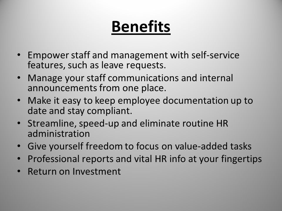 Benefits Empower staff and management with self-service features, such as leave requests.