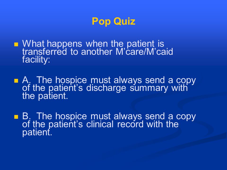 Pop Quiz What happens when the patient is transferred to another M’care/M’caid facility: A.
