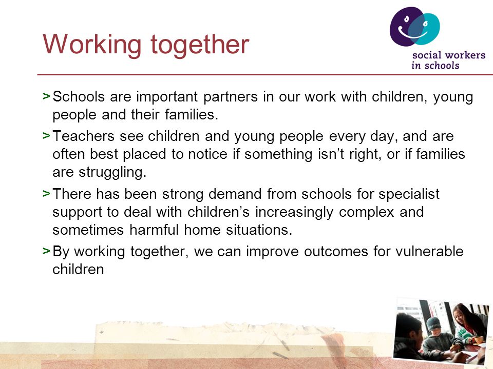 Working together >Schools are important partners in our work with children, young people and their families.