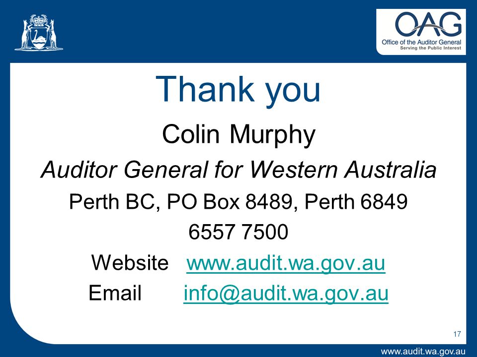 Thank you Colin Murphy Auditor General for Western Australia Perth BC, PO Box 8489, Perth Websitewww.audit.wa.gov.auwww.audit.wa.gov.au 17