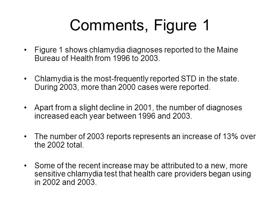 Comments, Figure 1 Figure 1 shows chlamydia diagnoses reported to the Maine Bureau of Health from 1996 to 2003.