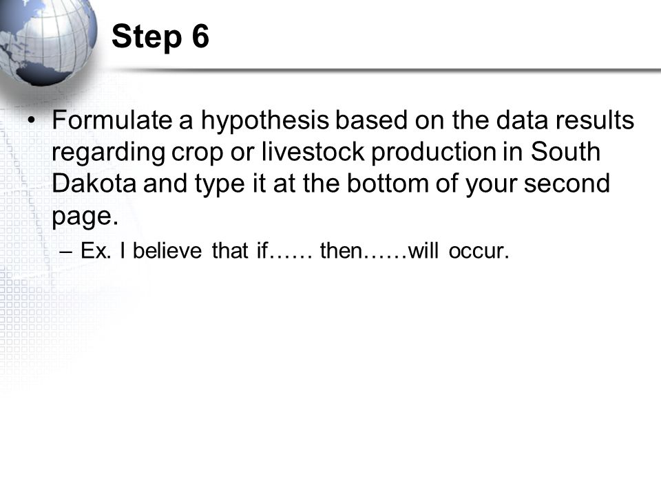 Step 6 Formulate a hypothesis based on the data results regarding crop or livestock production in South Dakota and type it at the bottom of your second page.