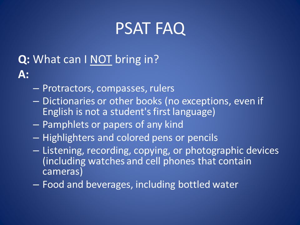 PSAT FAQ Q: What can I NOT bring in.