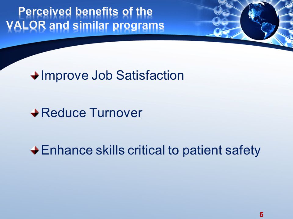 5 Improve Job Satisfaction Reduce Turnover Enhance skills critical to patient safety