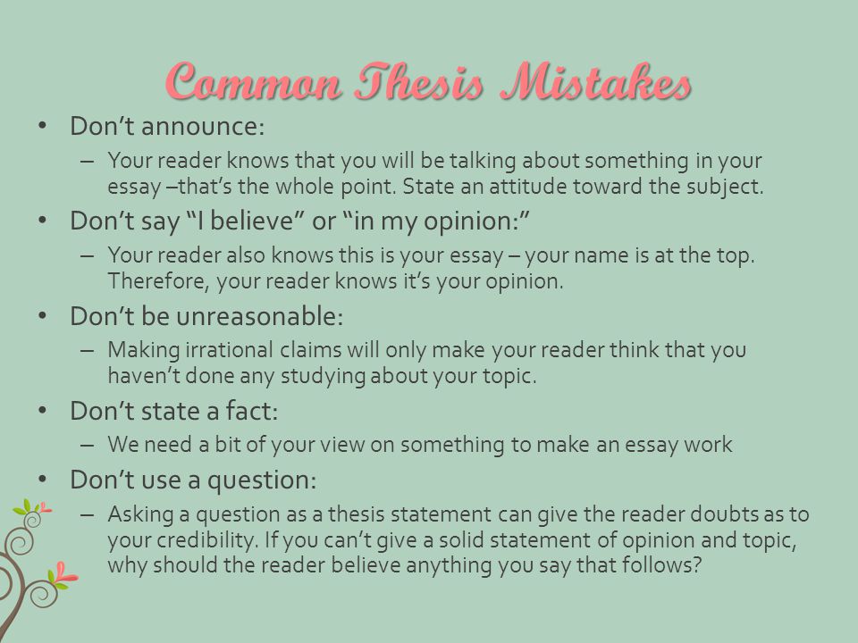 Common Thesis Mistakes Don’t announce: – Your reader knows that you will be talking about something in your essay –that’s the whole point.