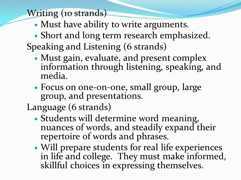 Writing (10 strands) Must have ability to write arguments.