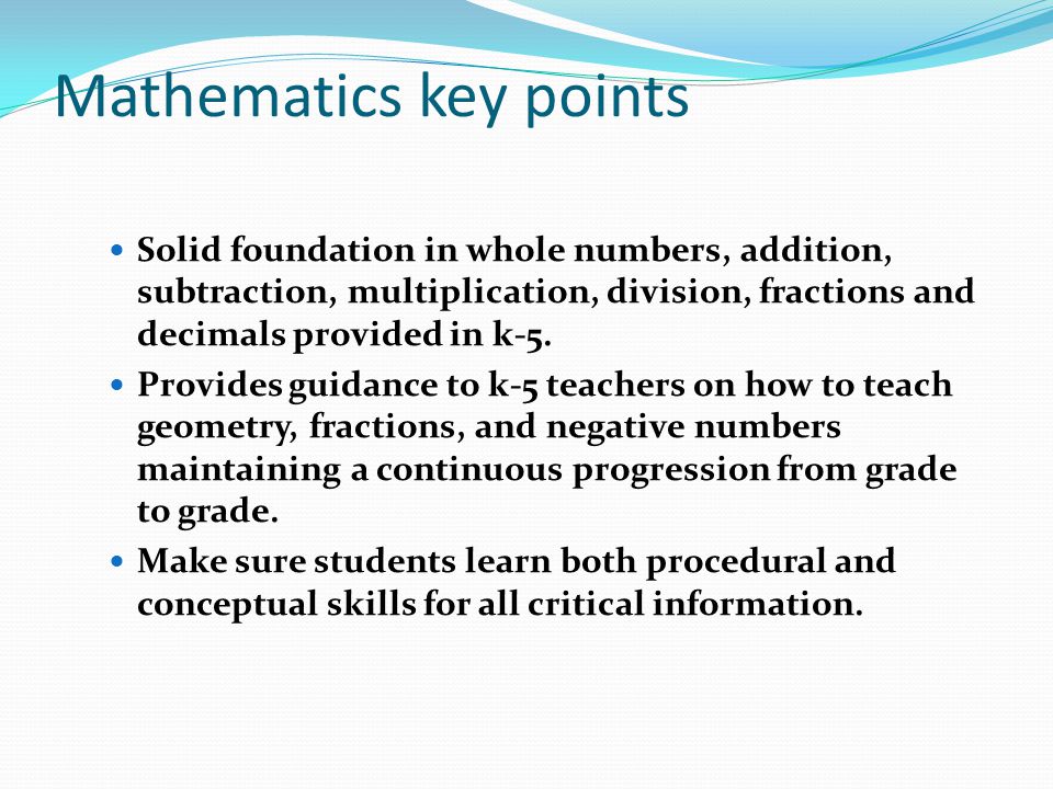 Mathematics key points Solid foundation in whole numbers, addition, subtraction, multiplication, division, fractions and decimals provided in k-5.