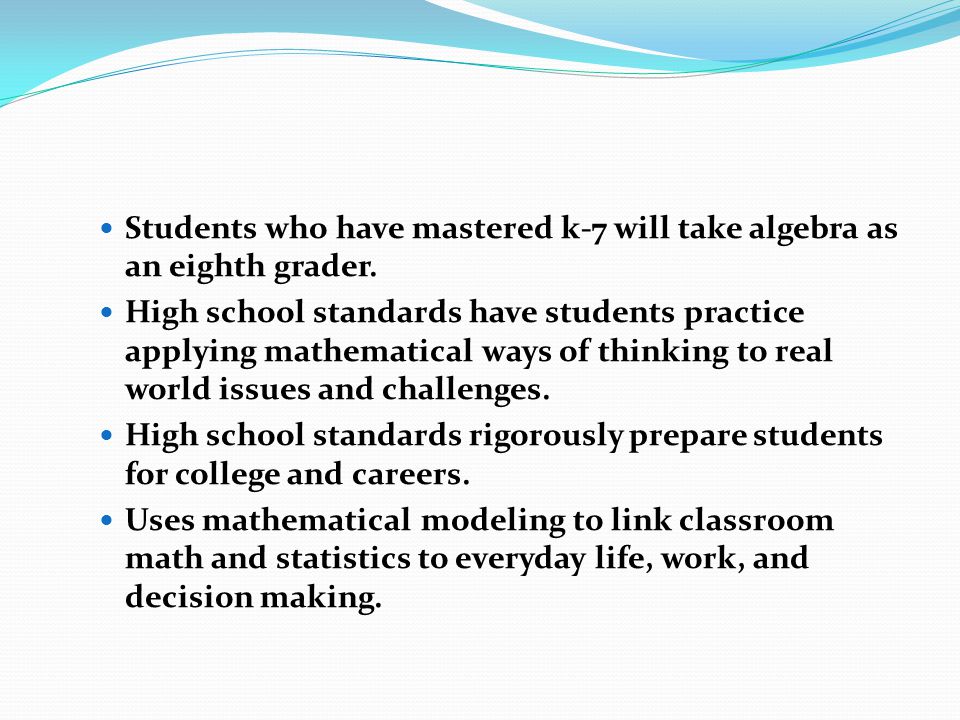 Students who have mastered k-7 will take algebra as an eighth grader.