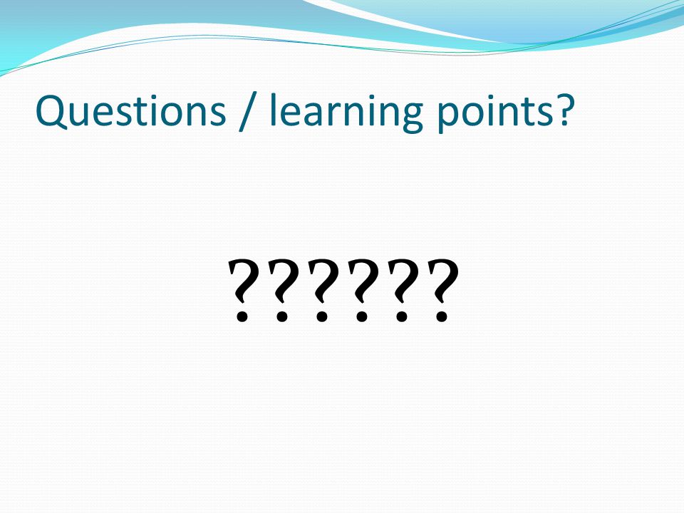 Questions / learning points