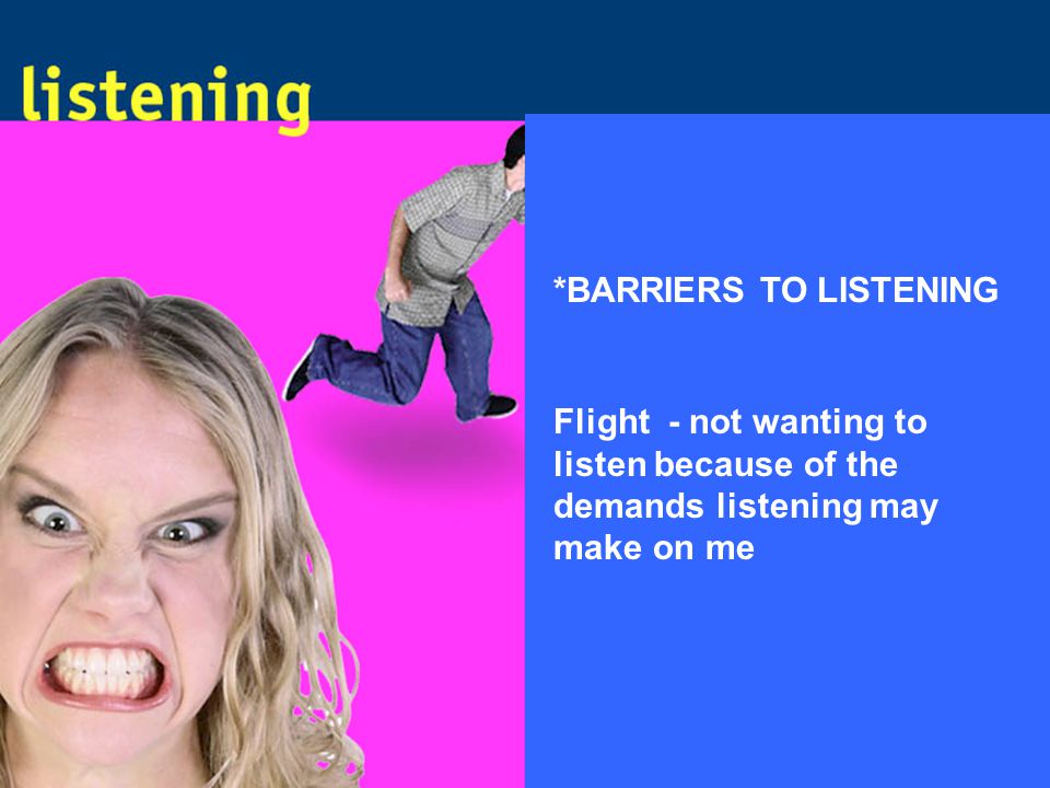 Flight - not wanting to listen because of the demands listening may make on me *BARRIERS TO LISTENING