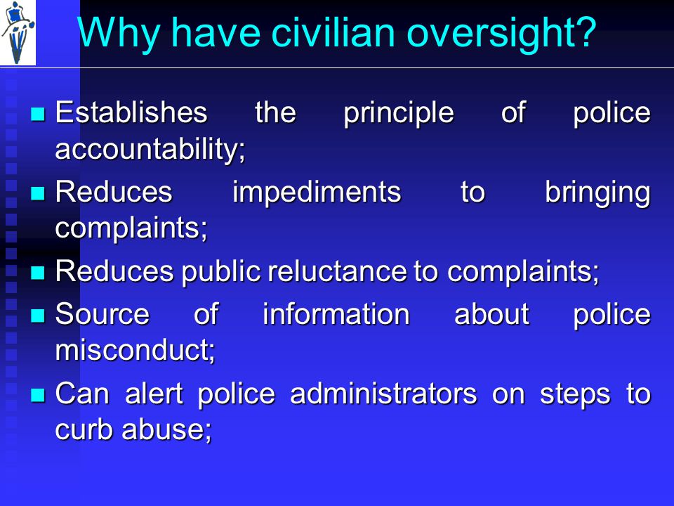 Why have civilian oversight.