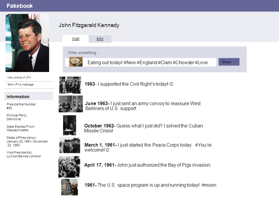 Fakebook John Fitzgerald Kennedy View photos of JFK Send JFK a message Wall Info Eating out today.